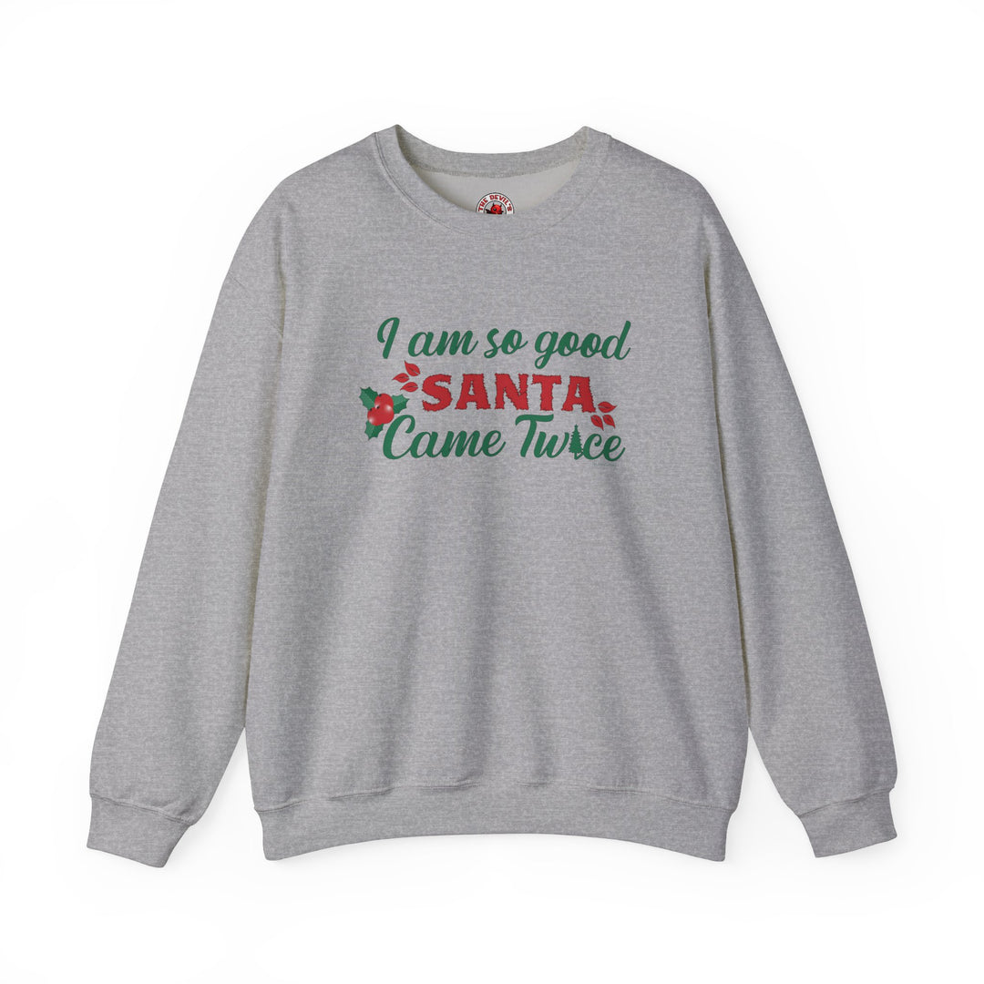 I'm So Good Santa Came Twice Crewneck Sweatshirt