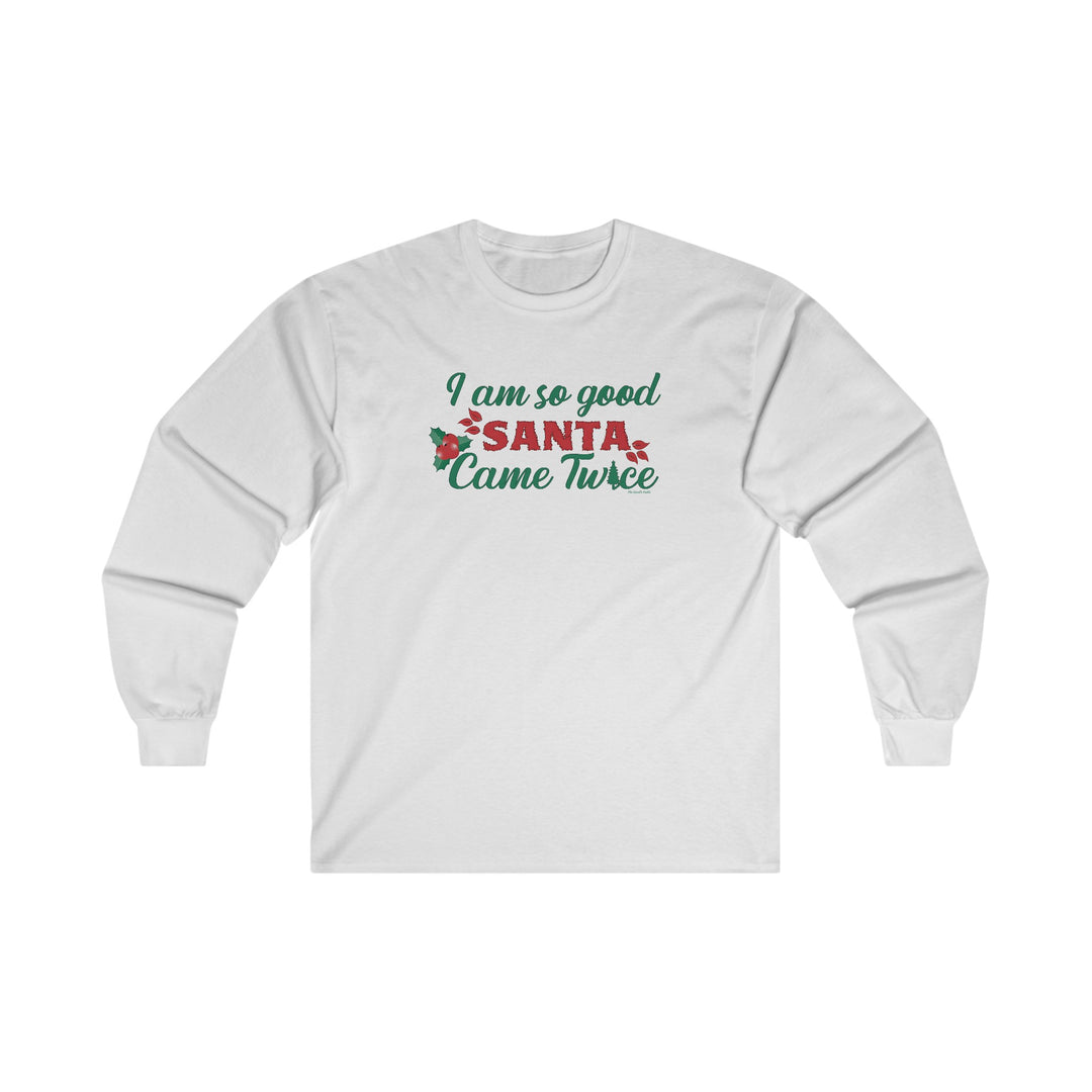 I'm So Good Santa Came Twice Long Sleeve Tee