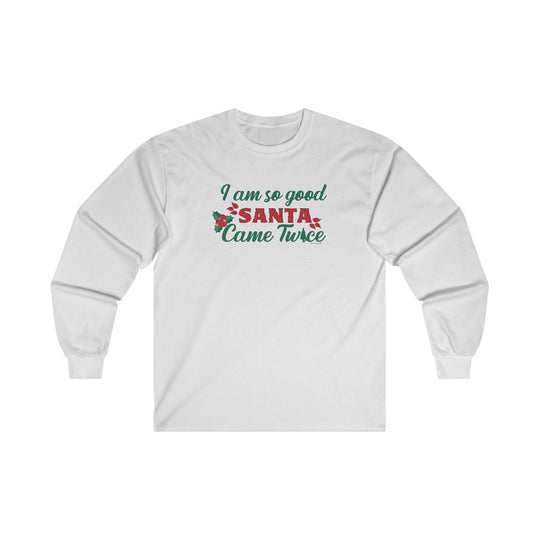 I'm So Good Santa Came Twice Long Sleeve Tee