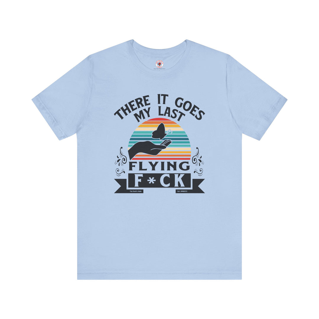 There It Goes My Last Flying Fuck T-Shirt