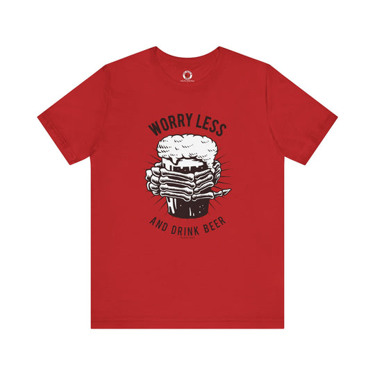 Worry Less and Drink Beer T-Shirt