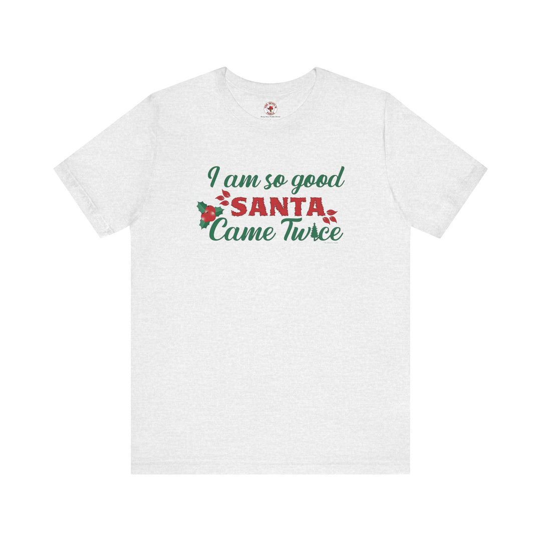 I'm So Good Santa Came Twice T-Shirt