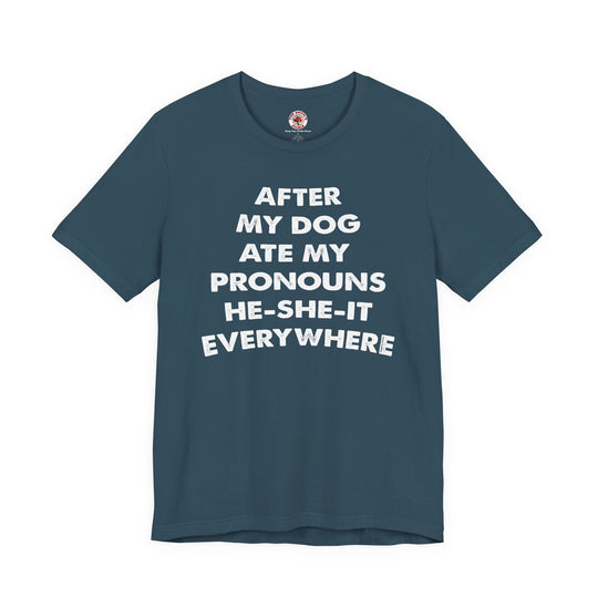 After My Dog Ate My Pronouns T-Shirt