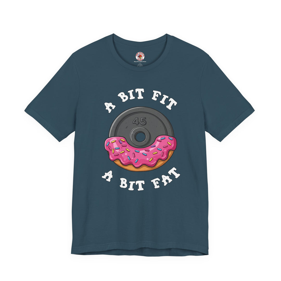 A Bit Fit, A Bit Fat T-Shirt