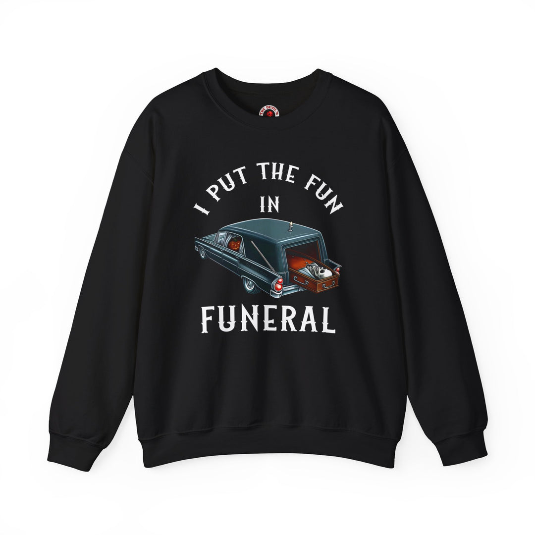 I Put The Fun In Funeral Crewneck Sweatshirt