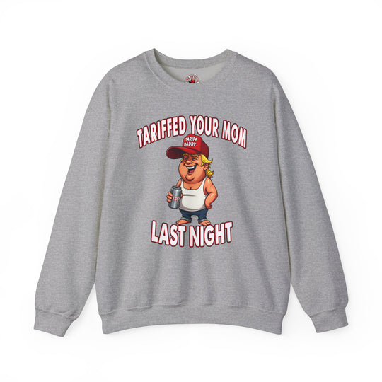 Tariffed Your Mom Last Night Crewneck Sweatshirt
