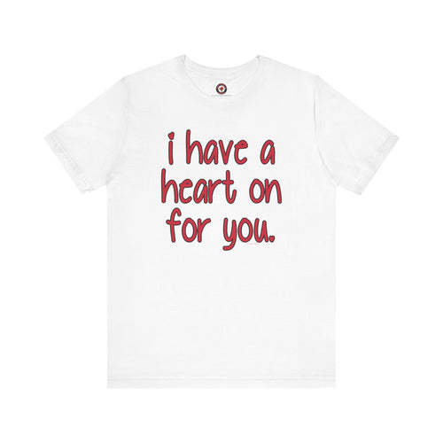 I Have A Heart On For You T-Shirt