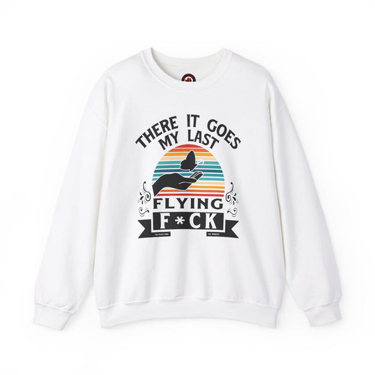 There It Goes My Last Flying Fuck Crewneck Sweatshirt