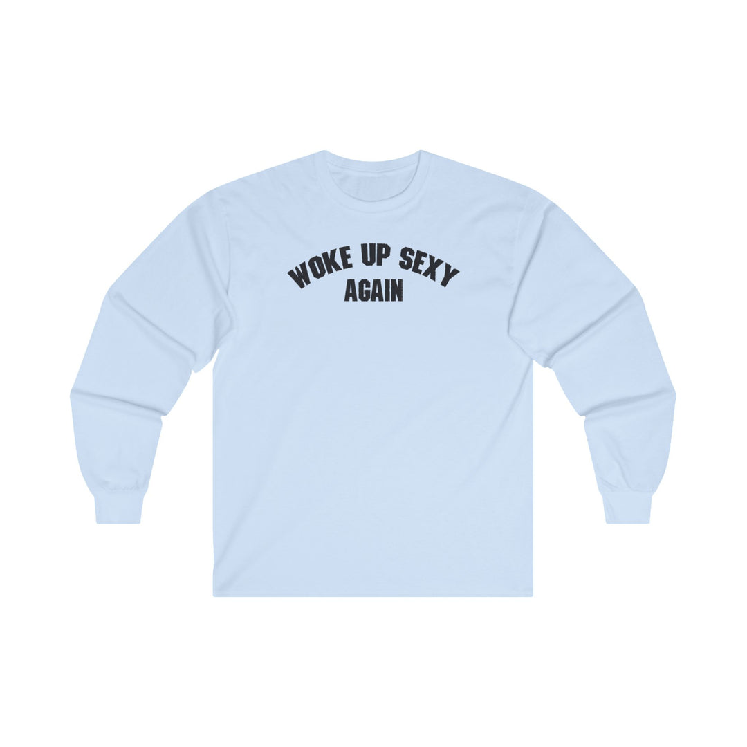 Woke Up Sexy Again Long Sleeve Tee