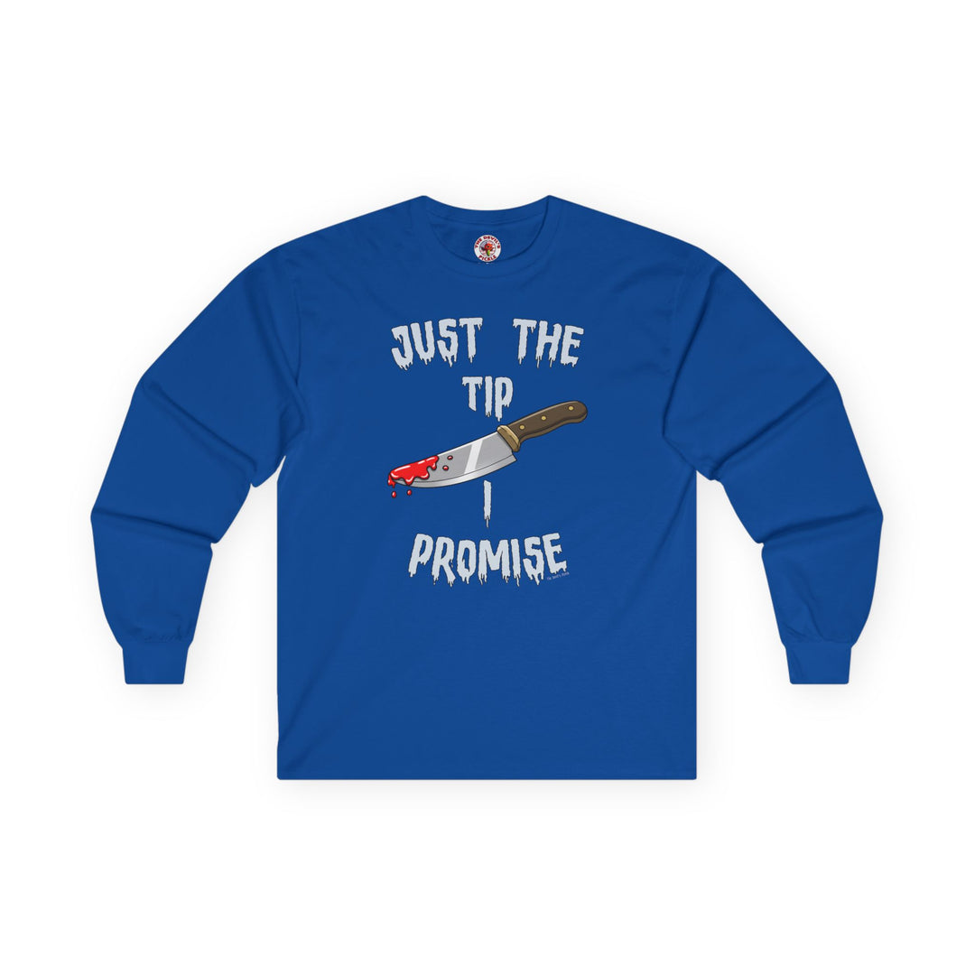 Just The Tip I Promise Long Sleeve Tee