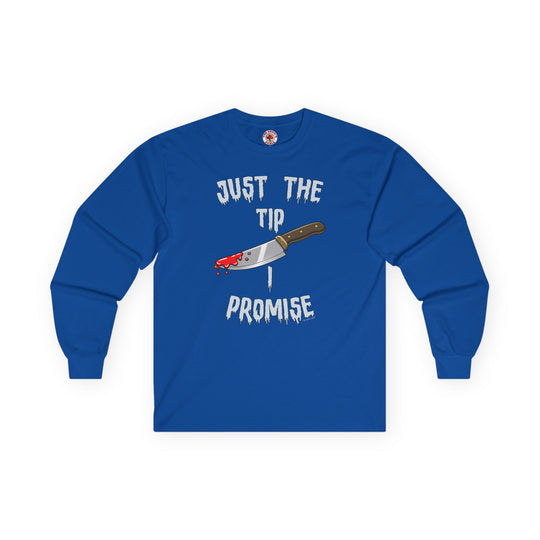 Just The Tip I Promise Long Sleeve Tee
