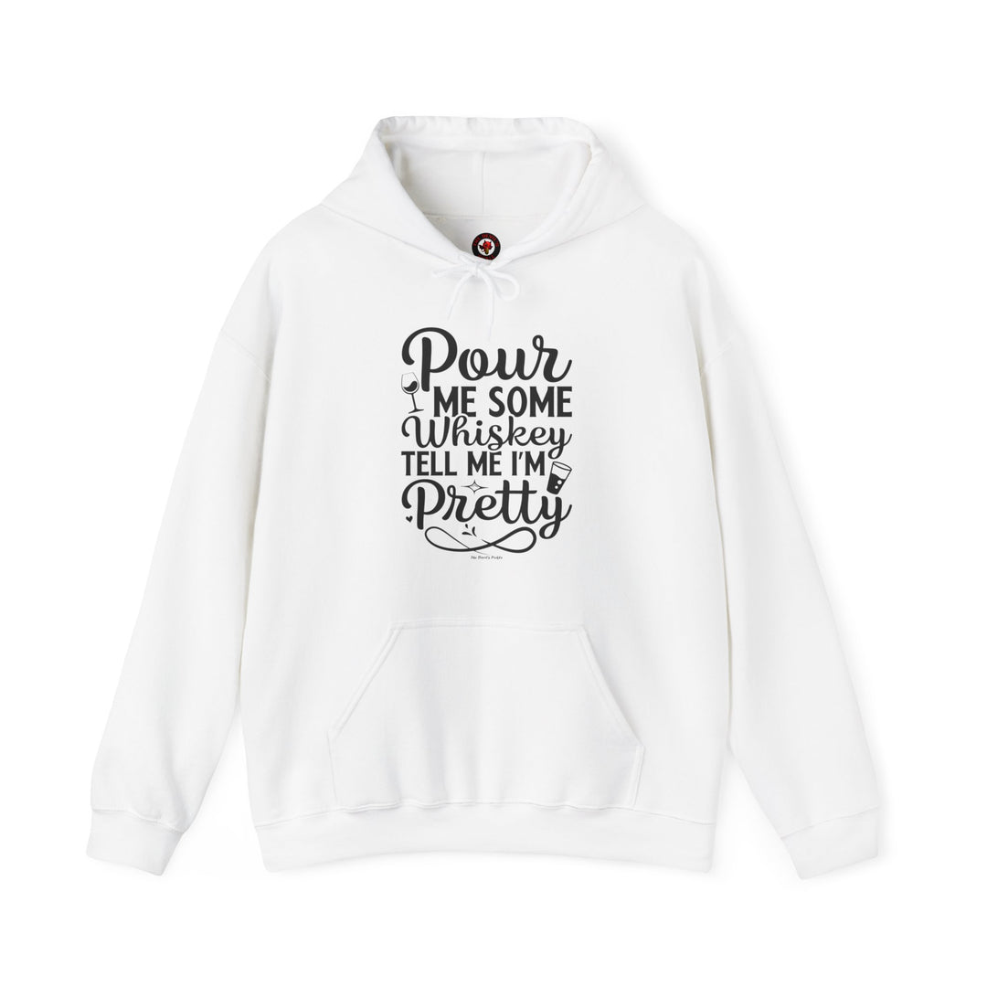 Pour Me Some Whiskey Tell Me I'm Pretty Hooded Sweatshirt