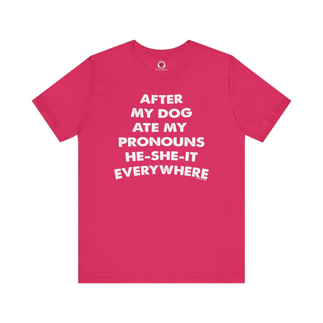 After My Dog Ate My Pronouns T-Shirt