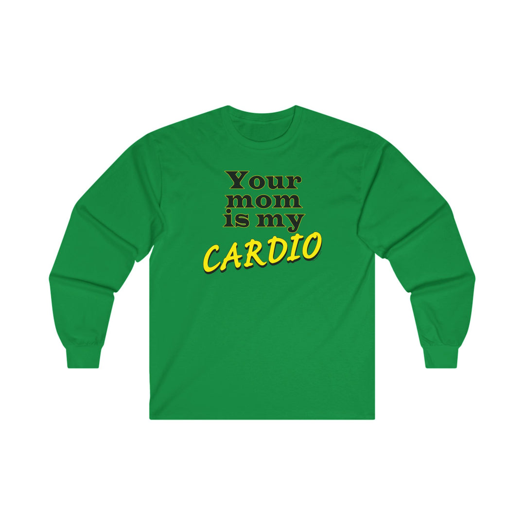 Your Mom is My Cardio Long Sleeve Tee