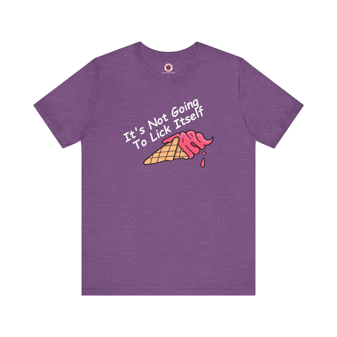 It's Not Going To Lick Itself T-Shirt