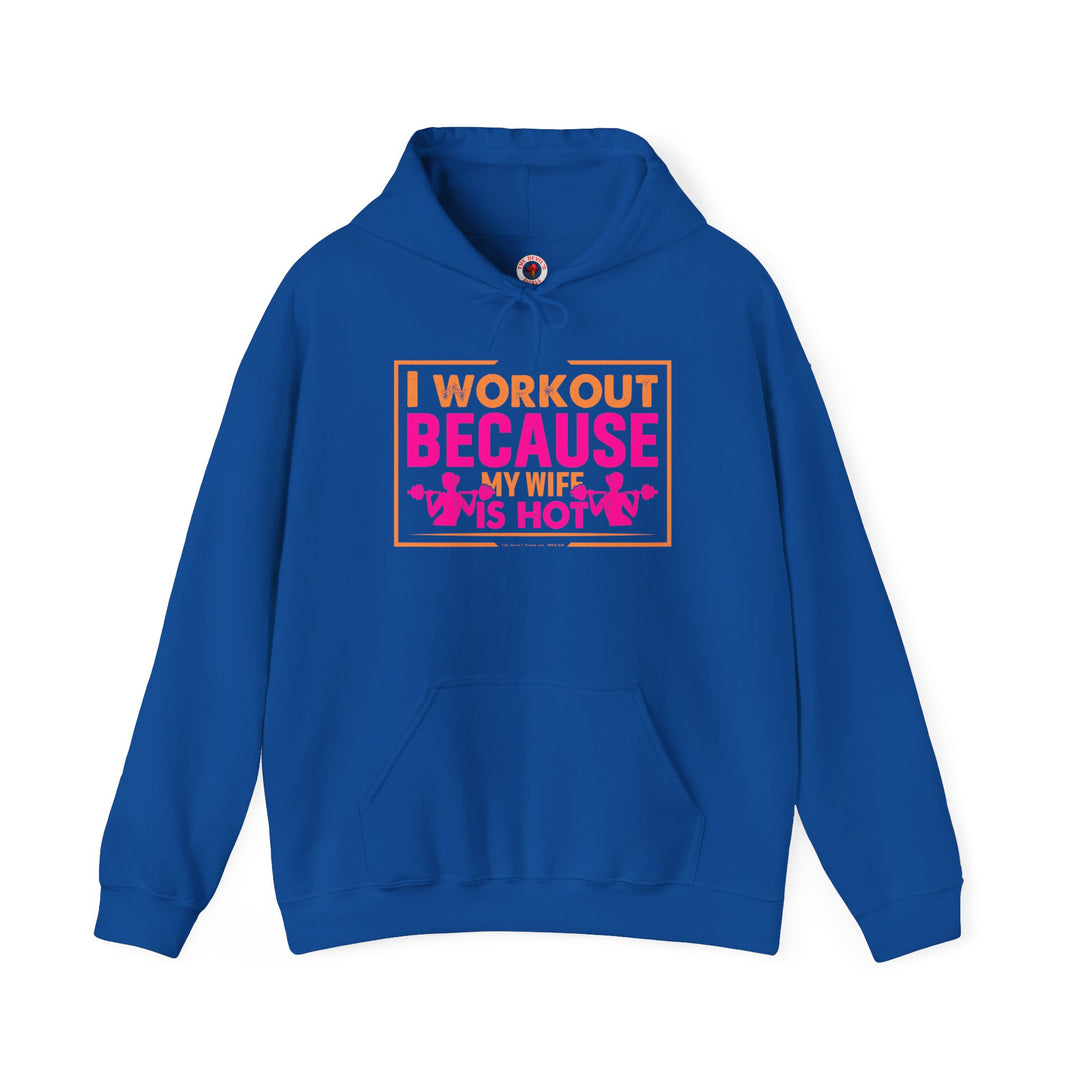 I Workout Because My Wife Is Hot Hooded Sweatshirt