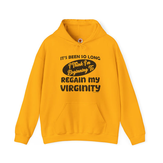 It's Been So Long I Think I'm Beginning To Regain My Virginity Hooded Sweatshirt