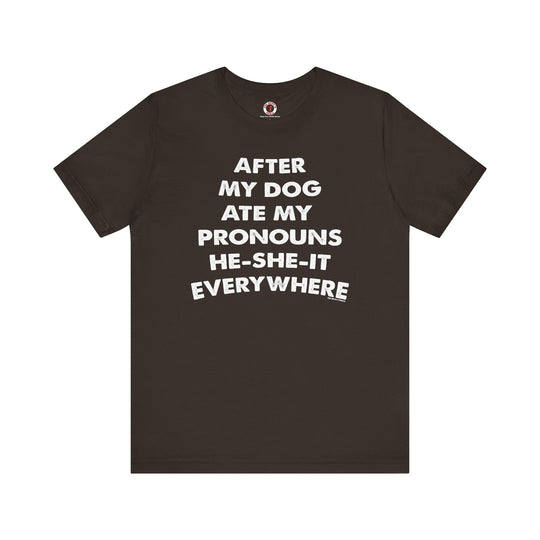 After My Dog Ate My Pronouns T-Shirt