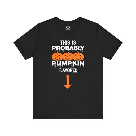 This is Probably Pumpkin Flavored T-Shirt