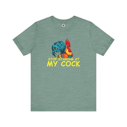 Stop Staring at My Cock T-Shirt