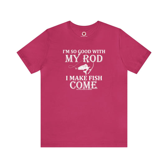 I'm So Good With My Rod T-Shirt