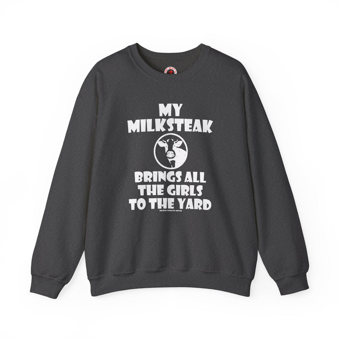 My Milksteak Brings All The Girls To The Yard Crewneck Sweatshirt