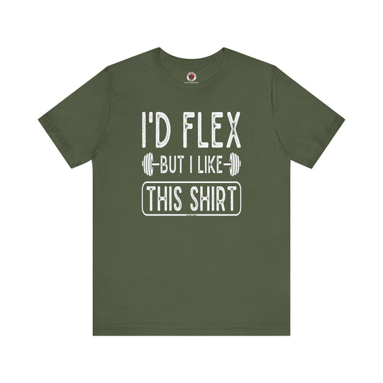 I'd Flex But I Like This Shirt T-Shirt