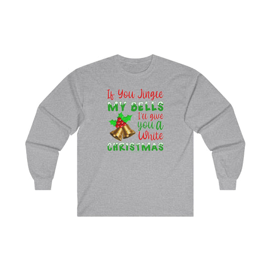 If You Jingle My Bells Long Sleeve Tee