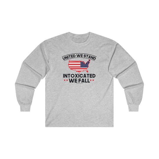 United We Stand Intoxicated We Fall Long Sleeve Tee