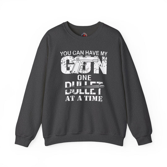 You Can Have My Gun One Bullet At A Time Crewneck Sweatshirt