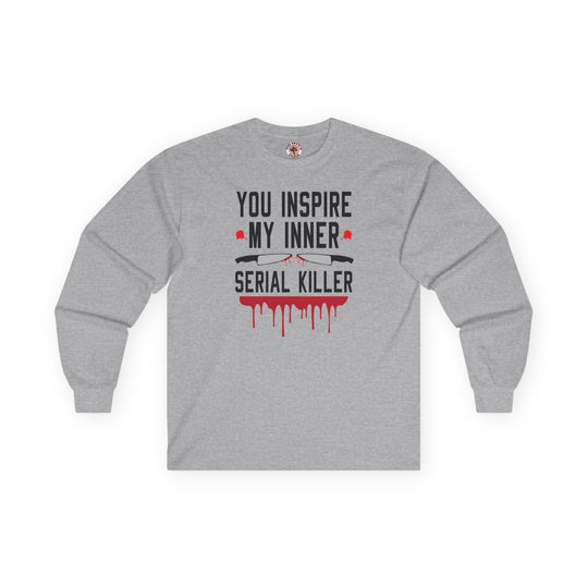 You Inspire My Inner Serial Killer Long Sleeve Tee