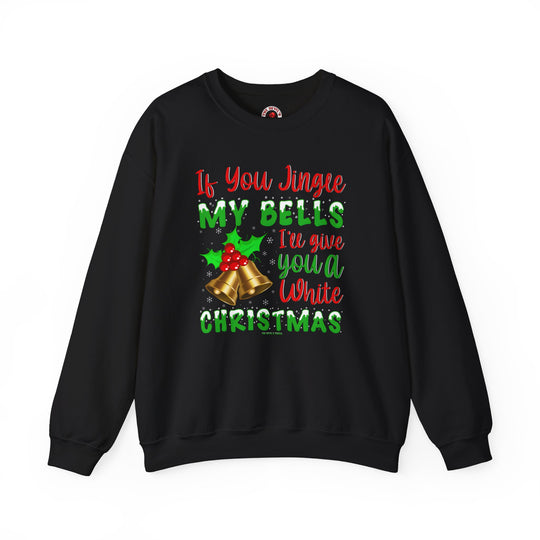 If You Jingle My Bells Crewneck Sweatshirt