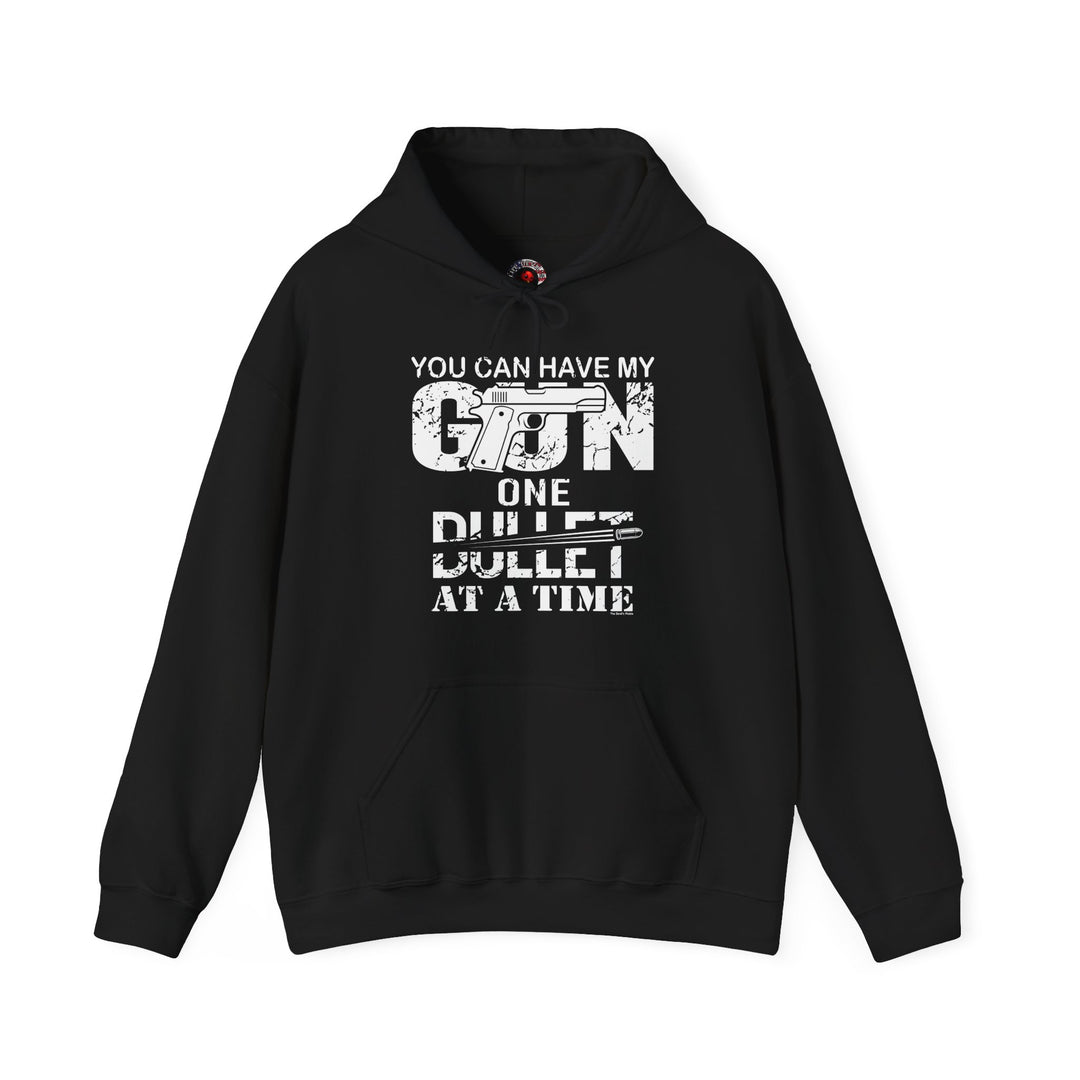 You Can Have My Gun One Bullet At A Time Hooded Sweatshirt