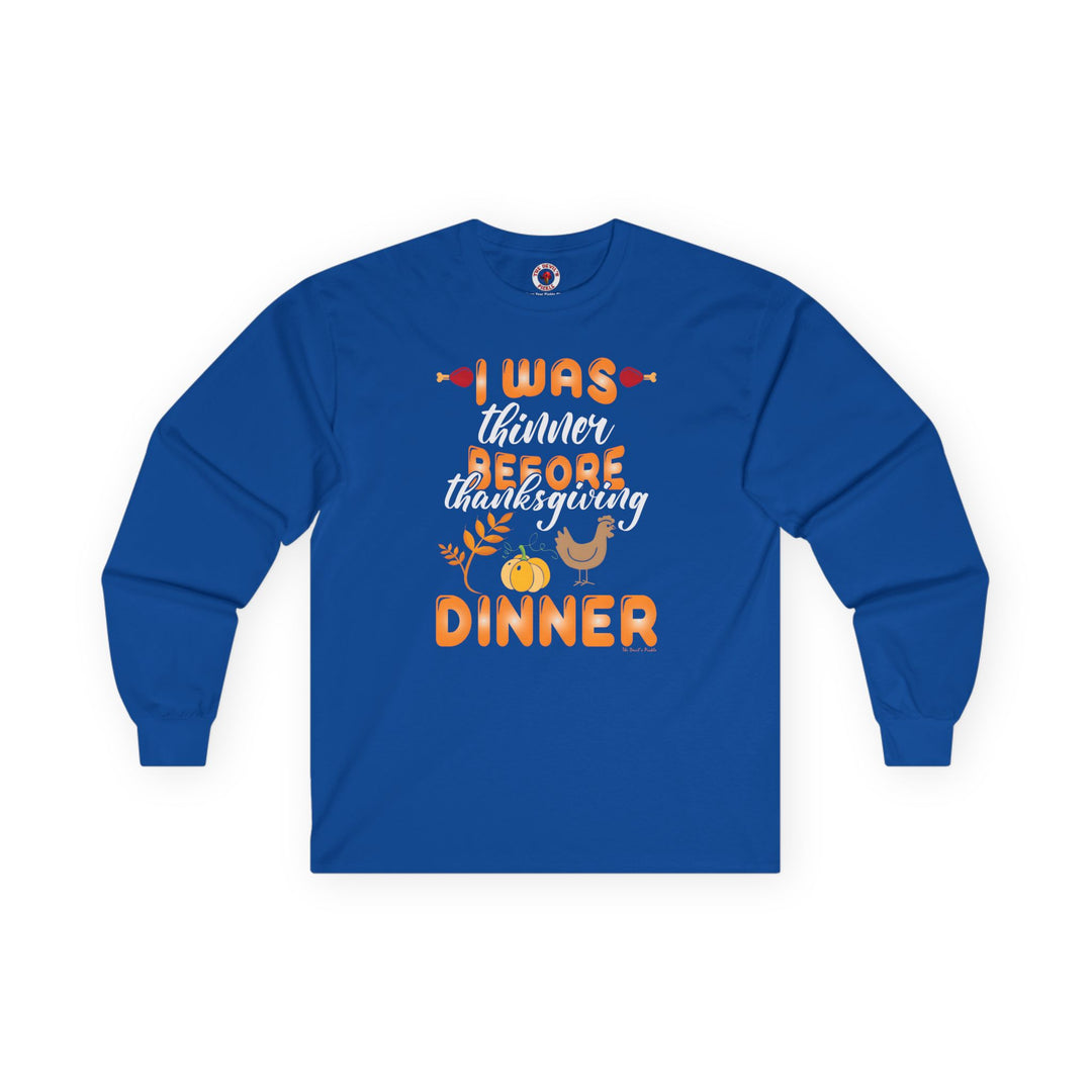 I Was Thinner Before Thanksgiving Dinner Long Sleeve Tee