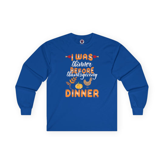 I Was Thinner Before Thanksgiving Dinner Long Sleeve Tee
