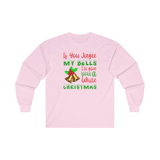 If You Jingle My Bells Long Sleeve Tee