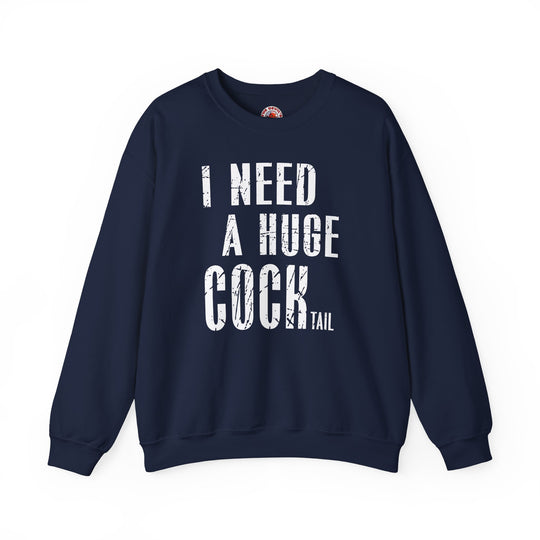 I Need A Huge Cocktail Crewneck Sweatshirt