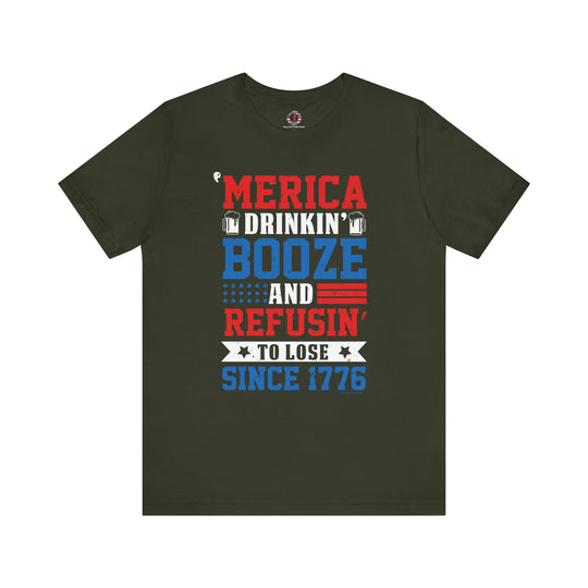 Merica Drinkin Booze And Refusin To Lose T-Shirt