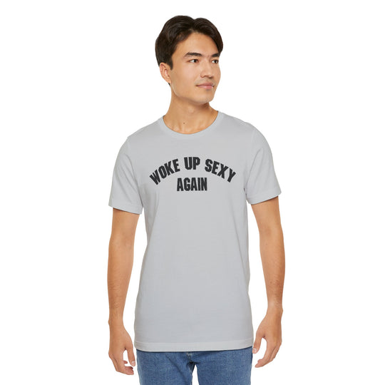 Woke Up Sexy Again T-Shirt