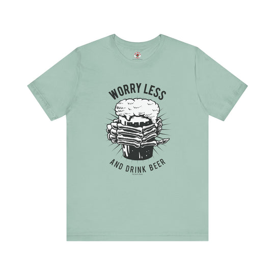 Worry Less and Drink Beer T-Shirt