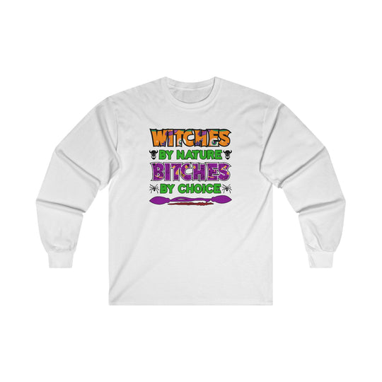 Witches By Nature Bitches By Choice Long Sleeve Tee