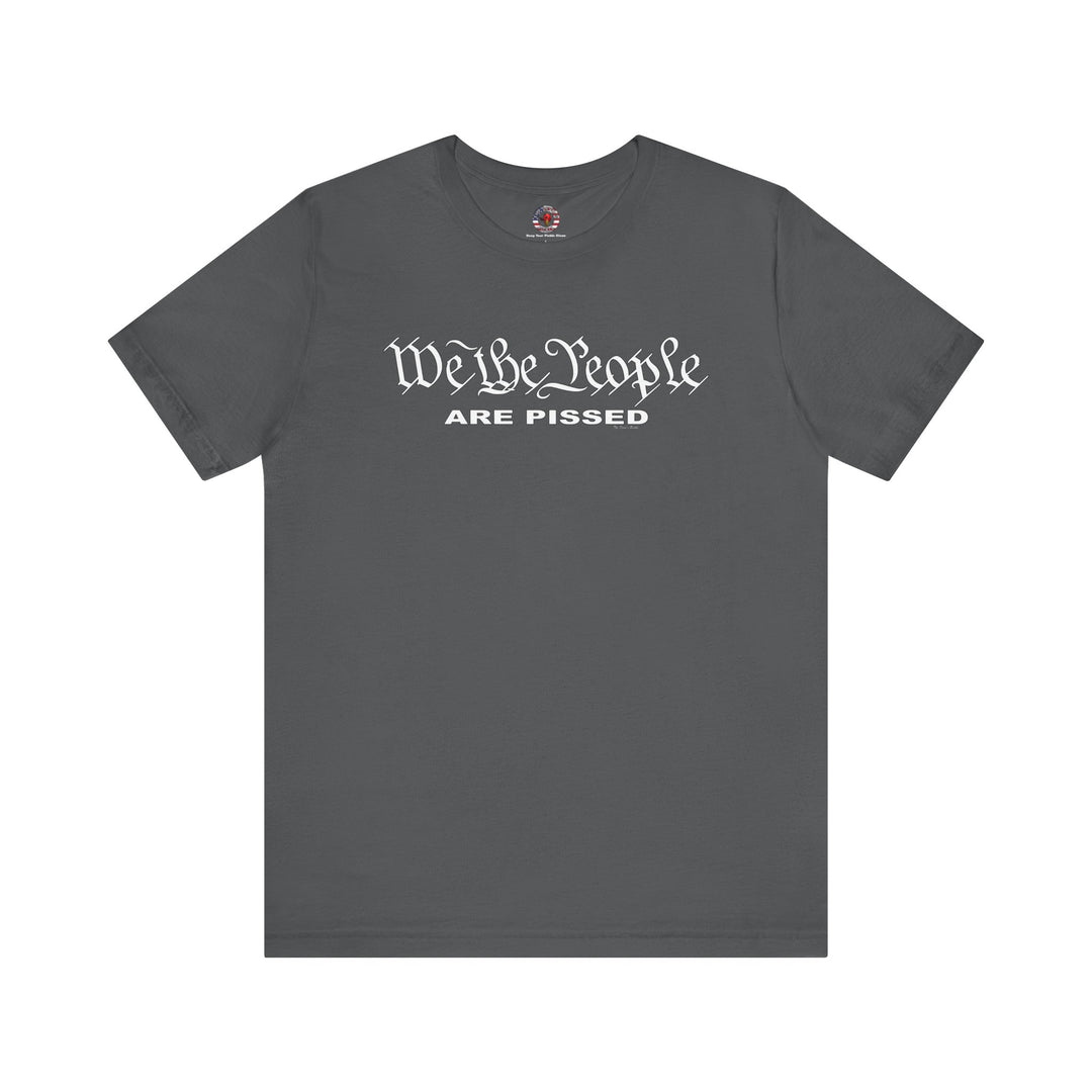 We The People Are Pissed T-Shirt