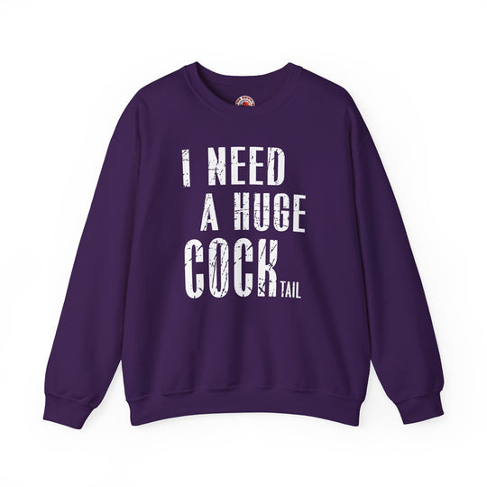 I Need A Huge Cocktail Crewneck Sweatshirt