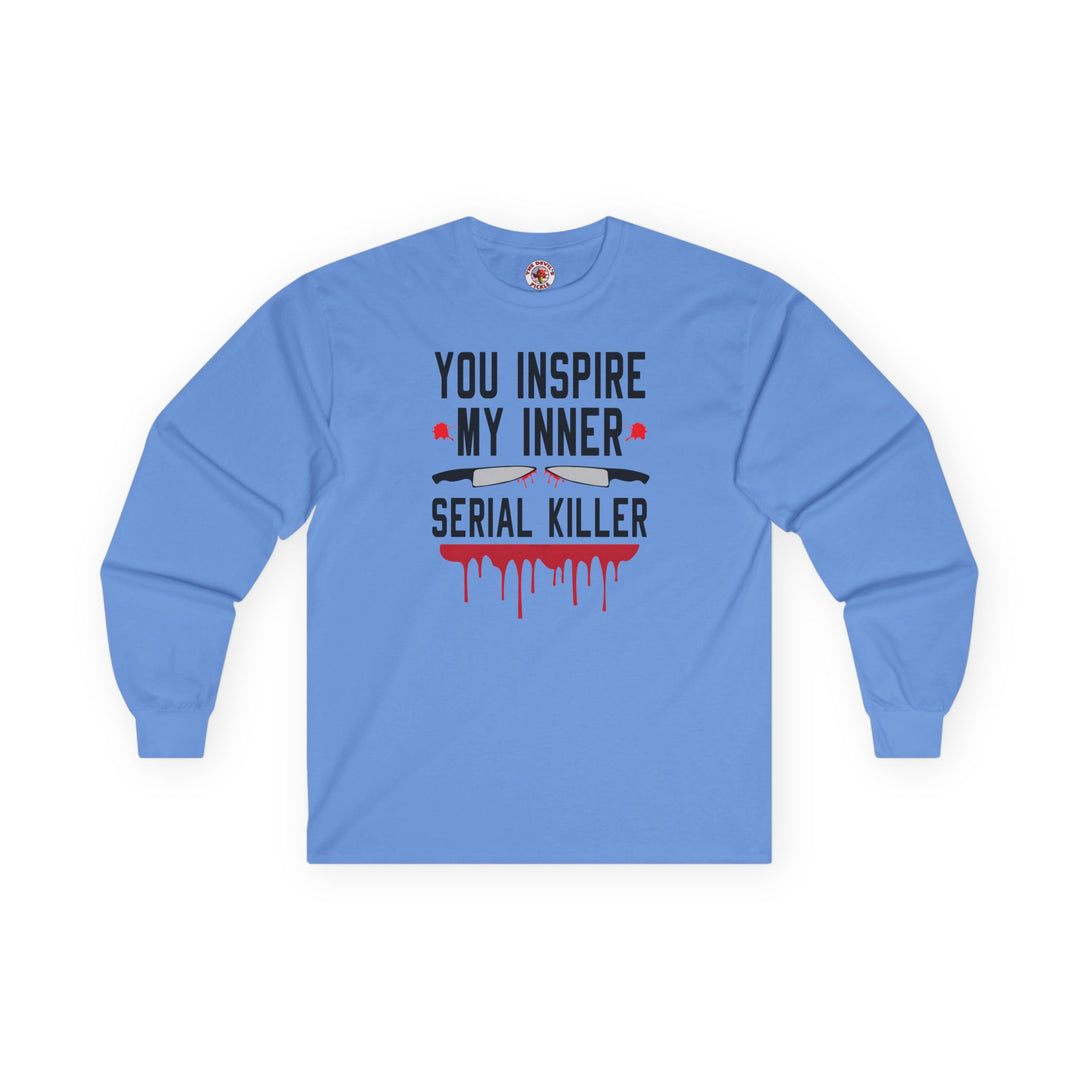 You Inspire My Inner Serial Killer Long Sleeve Tee