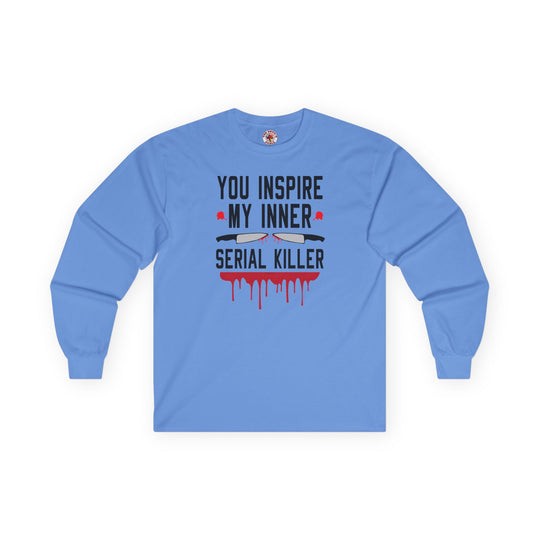 You Inspire My Inner Serial Killer Long Sleeve Tee