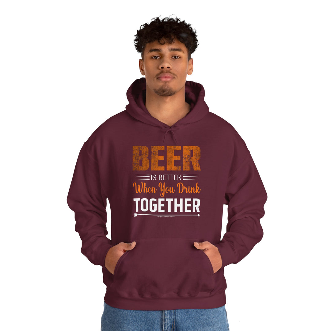 Beer Is Better When You Drink Together Hooded Sweatshirt