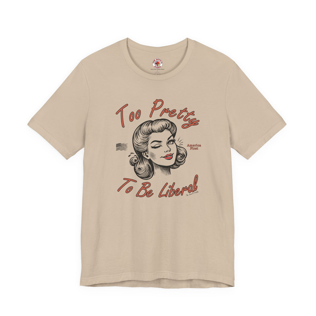 Too Pretty To Be Liberal T-Shirt