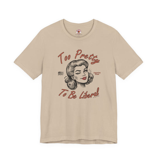 Too Pretty To Be Liberal T-Shirt