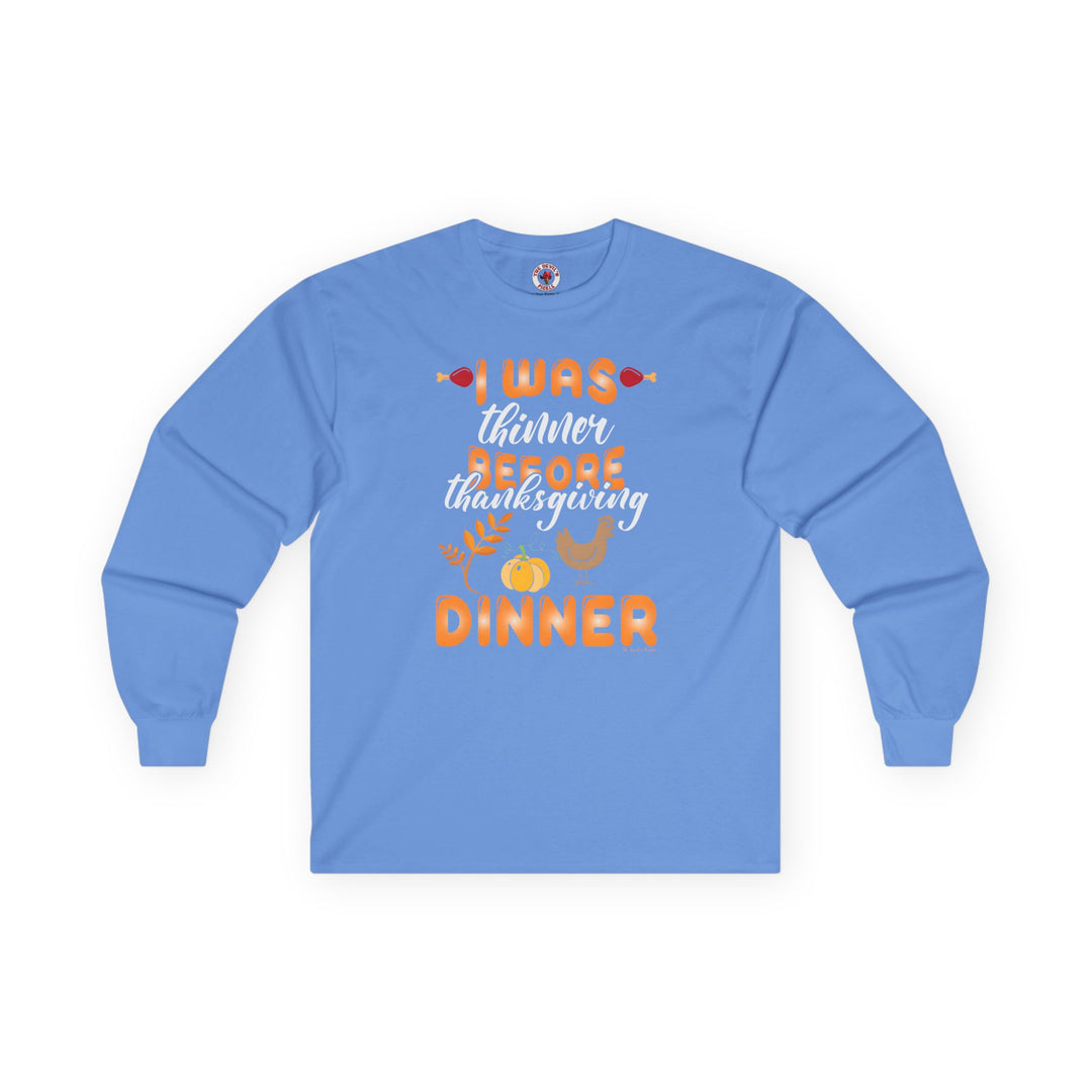 I Was Thinner Before Thanksgiving Dinner Long Sleeve Tee