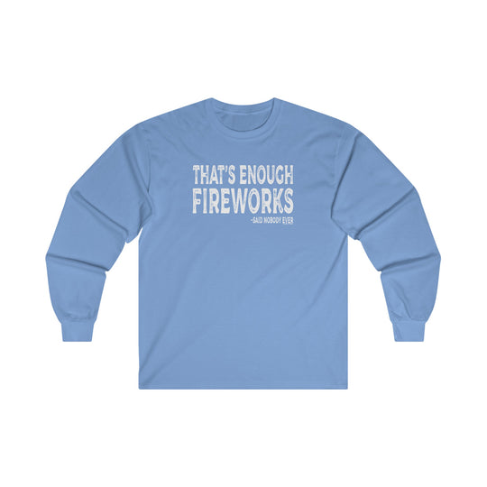 That's Enough Fireworks Long Sleeve Tee